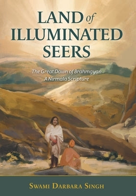 Land of Illuminated Seers: The Great Dawn of Brahmgyan - A Nirmala Scripture by Singh, Swami Darbara