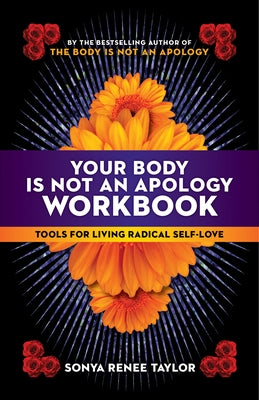 Your Body Is Not an Apology Workbook: Tools for Living Radical Self-Love by Taylor, Sonya Renee