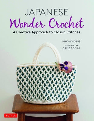 Japanese Wonder Crochet: A Creative Approach to Classic Stitches by Nihon Vogue