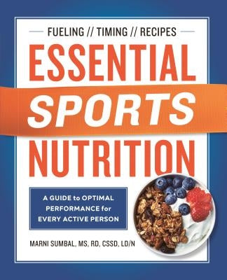 Essential Sports Nutrition: A Guide to Optimal Performance for Every Active Person by Sumbal, Marni, MS Rd Cssd