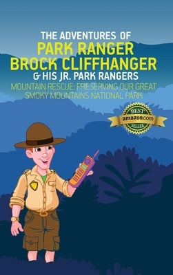 The Adventures of Park Ranger Brock Cliffhanger & His Jr. Park Rangers: Mountain Rescue: Preserving Our Great Smoky Mountains National Park by Villareal, Mark