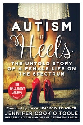 Autism in Heels: The Untold Story of a Female Life on the Spectrum by Cook O'Toole, Jennifer