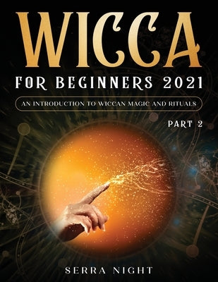 Wicca For Beginners 2021: An Introduction To Wiccan Magic and Rituals Part 2 by Night, Serra
