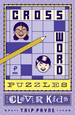Crossword Puzzles for Clever Kids, Volume 1 by Payne, Trip