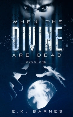 When the Divine Are Dead by Barnes, E. K.