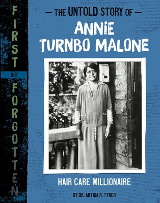 The Untold Story of Annie Turnbo Malone: Hair Care Millionaire by Tyner, Artika R.