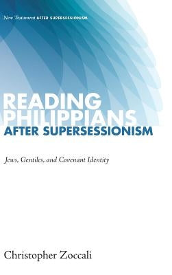 Reading Philippians after Supersessionism by Zoccali, Christopher