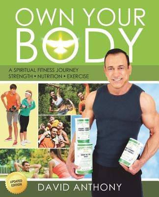 Own Your Body: Get the body you want by learning how to take ownership of YOU today! by Anthony, David