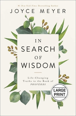 In Search of Wisdom: Life-Changing Truths in the Book of Proverbs by Meyer, Joyce