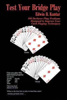 Test Your Bridge Play: 100 Declarer-Play Problems Designed to Improve Your Card Playing Techniques by Kantar, Edwin B.