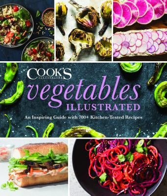 Vegetables Illustrated: An Inspiring Guide with 700+ Kitchen-Tested Recipes by America's Test Kitchen
