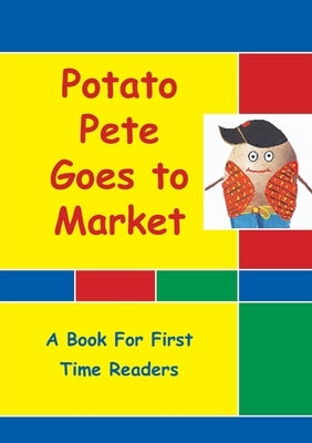 Potato Pete Goes To Market: For First Time Readers by Thompson-Wells, Christine