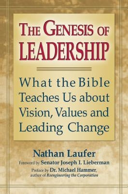 The Genesis of Leadership: What the Bible Teaches Us about Vision, Values and Leading Change by Laufer, Nathan