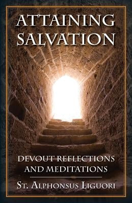 Attaining Salvation: Devout Reflections and Meditations by St Alphonsus Liguori