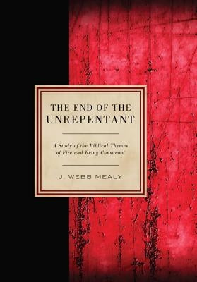 The End of the Unrepentant by Mealy, J. Webb