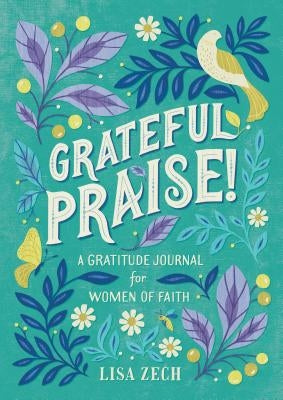 Grateful Praise!: A Gratitude Journal for Women of Faith by Zech, Lisa