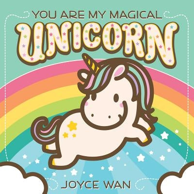 You Are My Magical Unicorn by Wan, Joyce