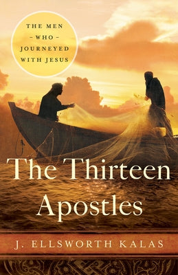The Thirteen Apostles by Kalas, J. Ellsworth