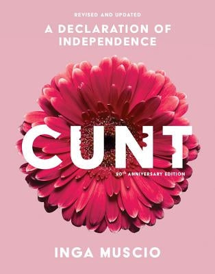 Cunt: A Declaration of Independence by Muscio, Inga