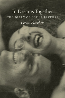 In Dreams Together: The Diary of Leslie Fazekas by Fazekas, Leslie