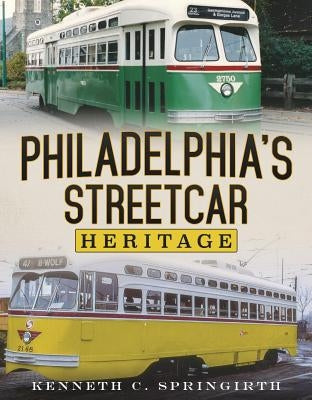 Philadelphia's Streetcar Heritage by Springirth, Kenneth C.