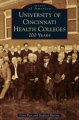 University of Cincinnati Health Colleges: 200 Years by Pasi, Gino