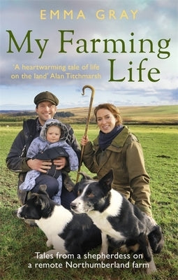 My Farming Life: Tales from a Shepherdess on a Remote Northumberland Farm by Gray, Emma