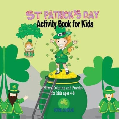St. Patrick's Day Activity Book for Kids: Mazes, Coloring and Puzzles for Kids 4 - 8 by Scholar, Young