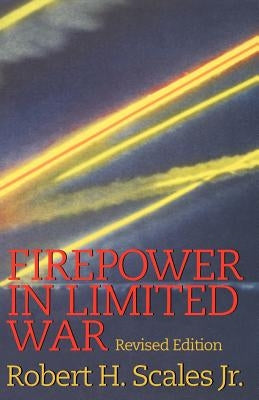 Firepower in Limited War by Scales, Robert H., Jr.