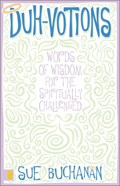 Duh-Votions: Words of Wisdom for the Spiritually Challenged by Buchanan, Sue