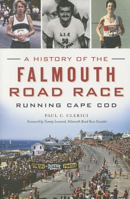 A History of the Falmouth Road Race: Running Cape Cod by Clerici, Paul C.