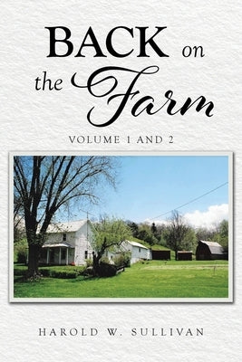 Back on the Farm: Volume 1 and 2 by Sullivan, Harold W.