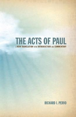 The Acts of Paul: A New Translation with Introduction and Commentary by Pervo, Richard I.