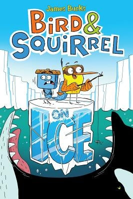 Bird & Squirrel on Ice (Bird & Squirrel #2) by Burks, James