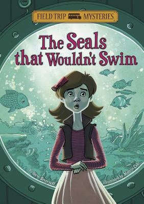 The Field Trip Mysteries: The Seals That Wouldn't Swim by Brezenoff, Steve