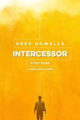 Rees Howells, Intercessor Study Guide by Kohlhafer, Mina