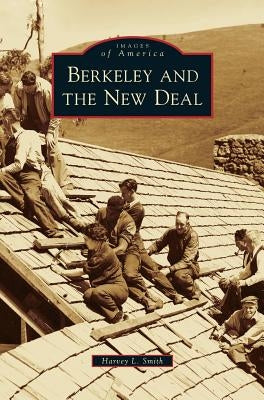 Berkeley and the New Deal by Smith, Harvey L.