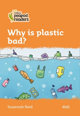 Why Is Plastic Bad?: Level 4 by Reed, Susannah