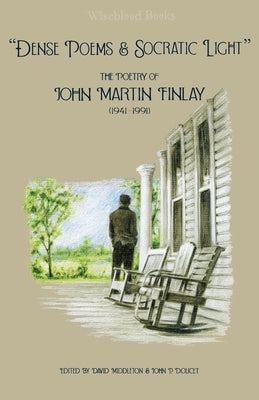"Dense Poems and Socratic Light": The Poetry of John Martin Finlay (1941-1991) by Finlay, John Martin