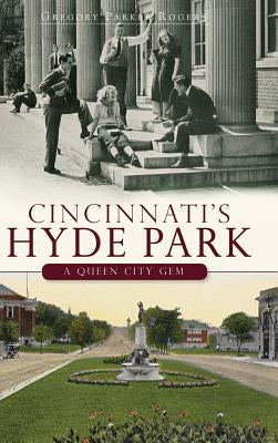 Cincinnati's Hyde Park: A Queen City Gem by Rogers, Gregory Parker