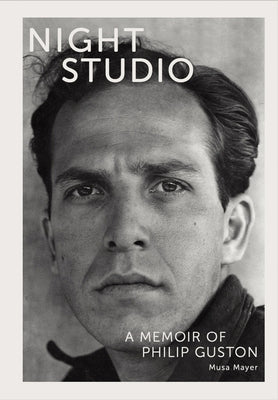 Night Studio: A Memoir of Philip Guston by Mayer, Musa
