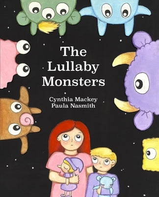 The Lullaby Monsters: A Night Time Adventure by Mackey, Cynthia