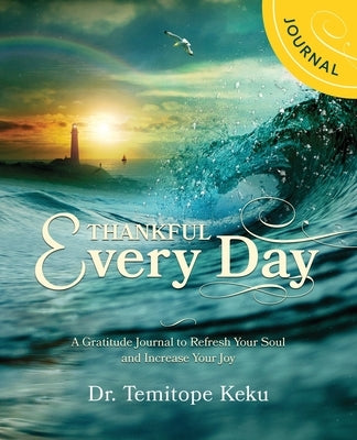 Thankful Every Day: A Gratitude Journal to Refresh Your Soul and Increase Your Joyu by Keku, Temitope