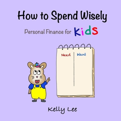 How to Spend Wisely: Teach Young Children How to Plan and Budget, Perfect for Preschool and Primary Grade Kids by Lee, Kelly