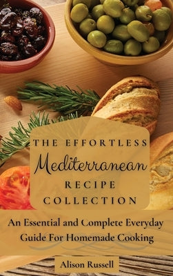 The Effortless Mediterranean Recipe Collection: An Essential and Complete Guide For Homemade cooking by Russell, Alison