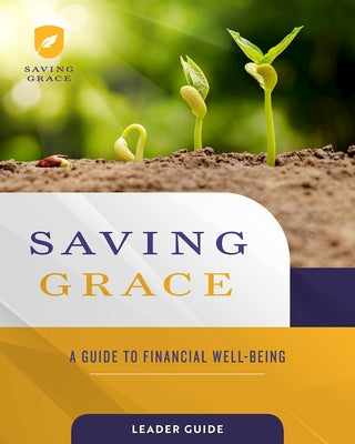 Saving Grace Leader Guide: A Guide to Financial Well-Being by Abingdon