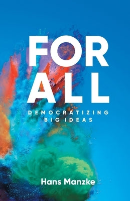 For All: Democratizing Big Ideas by Manzke, Hans