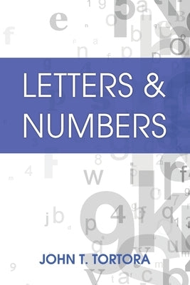 Letters & Numbers by Tortora, John T.