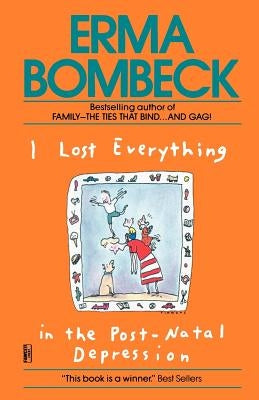 I Lost Everything in the Post-Natal Depression by Bombeck, Erma