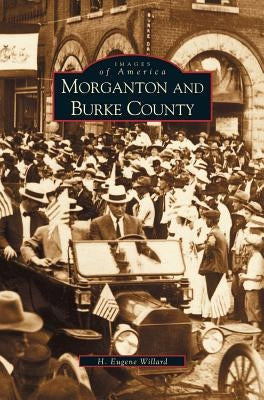 Morganton and Burke County by Willard, H. Eugene